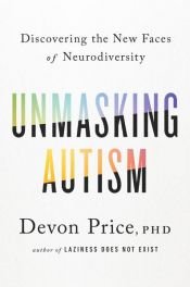 book cover of Unmasking Autism by Devon Price, PhD