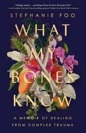 book cover of What My Bones Know by Stephanie Foo