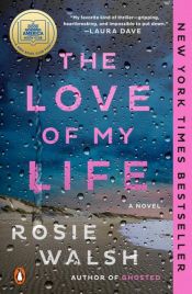 book cover of The Love of My Life by Rosie Walsh