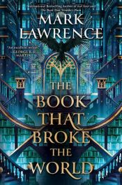 book cover of The Book That Broke the World by Mark Lawrence