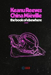 book cover of The Book of Elsewhere by China Miéville|Keanu Reeves