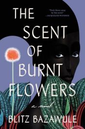 book cover of The Scent of Burnt Flowers by Blitz Bazawule