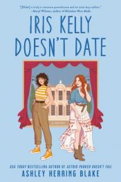 book cover of Iris Kelly Doesn't Date by Ashley Herring Blake
