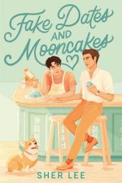 book cover of Fake Dates and Mooncakes by Sher Lee
