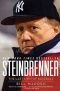 Steinbrenner : the last lion of baseball