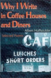 book cover of Why I Write in Coffee Houses and Diners by Albert Huffstickler