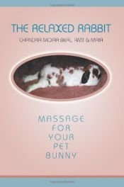 book cover of The Relaxed Rabbit: Massage for Your Pet Bunny by Chandra Moira Beal