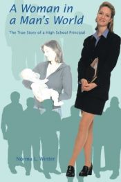 book cover of A Woman in a Man's World: The True Story of a High School Principal by Norma L Winter