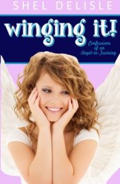 book cover of Winging It! (Angel in Training #1) by Shel Delisle