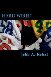 book cover of Hard Wired: A Crash Course in Small College Football by Jebb A Rebal