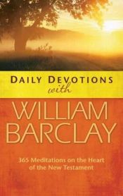book cover of Daily Devotions with William Barclay: 365 Meditations on the Heart of the New Testament by William Barclay