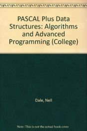 book cover of Pascal Plus Data Structures, Algorithms, and Advanced Programming by Nell B. Dale|Susan C. Lilly