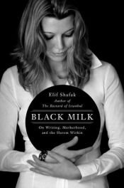 book cover of Siyah süt : yeni başlayanlar için postpartum depresyon by Elif Shafak