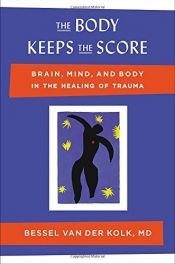 book cover of The Body Keeps the Score: Brain, Mind, and Body in the Healing of Trauma by Bessel van der Kolk M.D.