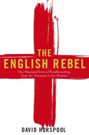 book cover of The English Rebel : One thousand years of troublemaking from the Normans to the Nineties by David Horspool