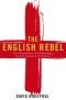 The English Rebel : One thousand years of troublemaking from the Normans to the Nineties
