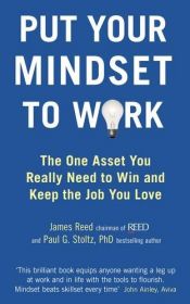 book cover of Put Your Mindset to Work: The One Asset You Really Need to Win and Keep the Job You Love by James Reed