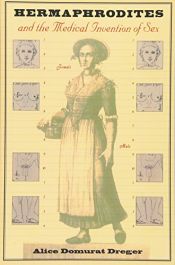 book cover of Hermaphrodites and the medical invention of sex by Alice Domurat Dreger