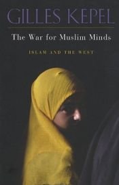 book cover of The War for Muslim Minds: Islam and the West by Gilles Kepel