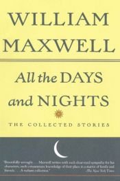 book cover of All The Days And Nights: The Collected Stories of William Maxwell by William Maxwell