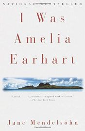 book cover of I was Amelia Earhart by Jane Mendelsohn