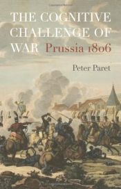 book cover of The Cognitive Challenge of War: Prussia 1806 by Peter Paret