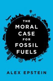 book cover of The Moral Case for Fossil Fuels by Alex Epstein