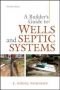 A builder's guide to wells and septic systems