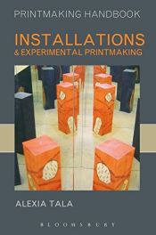 book cover of Installations and experimental printmaking by Alexia Tala