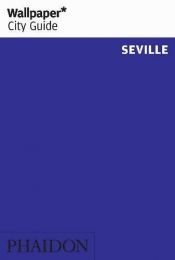 book cover of Wallpaper* City Guide Seville by Editors of Wallpaper Magazine