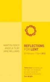 book cover of Reflections for Lent 2012 by Angela. Tilby|Jane Williams|Martyn Percy