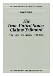 book cover of The Iran-United States Claims Tribunal: The First Ten Years, 1981-1991 : An Assessment of the Tribunal's Jurisprudence and Its Contribution to Inter (Melland Schill Monographs in International Law) by Wayne Mapp