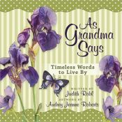 book cover of As Grandma Says: Timeless Words to Live By by Judith Robl