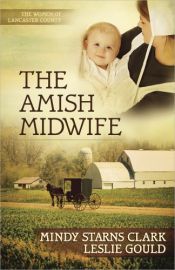 book cover of The Amish Midwife (The Women of Lancaster County) by Leslie Gould|Mindy Starns Clark