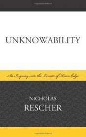 book cover of Unknowability: An Inquiry Into the Limits of Knowledge by Nicholas Rescher