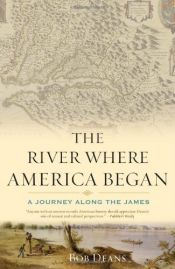 book cover of The River Where America Began: A Journey Along the James by Bob Deans
