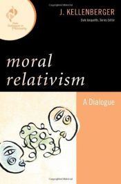 book cover of Moral Relativism: A Dialogue (New Dialogues in Philosophy) by J. Kellenberger
