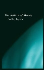 book cover of The Nature of Money by Geoffrey Ingham