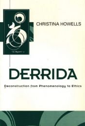 book cover of Derrida: Deconstruction from Phenomenology to Ethics (Key Contemporary Thinkers) by Christina Howells