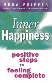 book cover of Inner Happiness: Positive Steps to Feeling Complete by Vera Peiffer