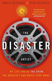 book cover of The Disaster Artist: My Life Inside The Room, the Greatest Bad Movie Ever Made by Greg Sestero;Tom Bissell