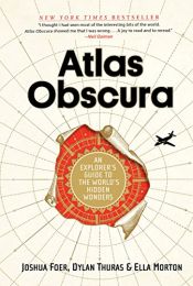 book cover of Atlas Obscura: An Explorer's Guide to the World's Hidden Wonders by Dylan Thuras|Ella Morton|Joshua Foer