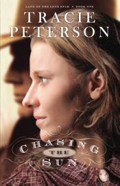 book cover of Chasing the Sun (Land of the Lone Star) by Tracie Peterson