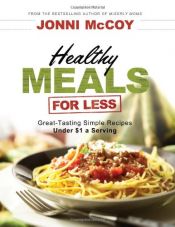 book cover of Healthy Meals for Less: Great-Tasting Simple Recipes Under $1 a Serving by Jonni McCoy
