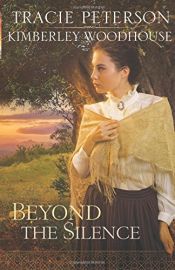book cover of Beyond the Silence by Kimberley Woodhouse|Tracie Peterson