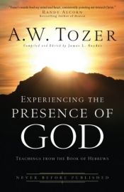 book cover of Experiencing the Presence of God: Teachings from the Book of Hebrews by A.W. Tozer