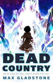 book cover of Dead Country by Max Gladstone