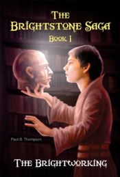 book cover of The Brightworking (The Brightstone Saga) by Paul B. Thompson