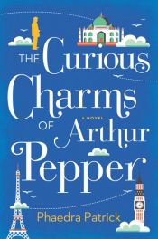 book cover of The Curious Charms of Arthur Pepper by Phaedra Patrick