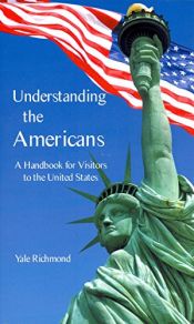 book cover of Understanding the Americans: A Handbook for Visitors to the United States by Yale Richmond